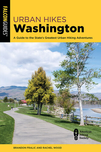 Urban Hikes Washington A Guide To The States Greatest Urban Hiking Adventures Brandon Fralic Rachel Wood