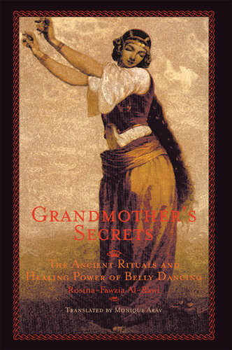 Grandmothers Secrets The Ancient Rituals And Healing Power Of Belly Dancing Rosinafawzia Alrawi