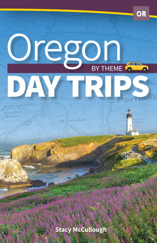 Oregon Day Trips By Theme Stacy Mccullough