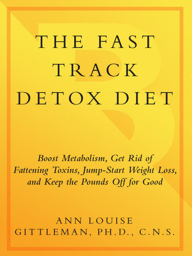 The Fast Track Detox Diet Boost Metabolism Get Rid Of Fattening Toxins Jumpstart Weight Loss And Keep The Pounds Off For Good Ann Louise Gittleman