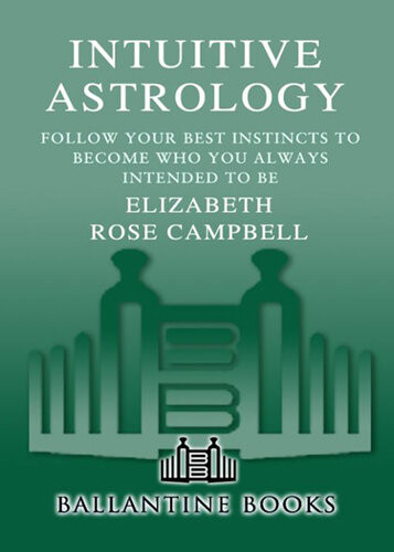 Intuitive Astrology Follow Your Best Instincts To Become Who You Always Intended To Be Elizabeth Rose Campbell