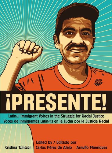 Presente Latin Immigrant Voices In The Struggle For Racial Justice Voces Inmigranted Latins En La Lucha Por La Justicia Racial Cristina Tzintzn