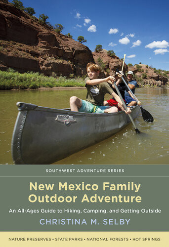New Mexico Family Outdoor Adventure An Allages Guide To Hiking Camping And Getting Outside Christina M Selby