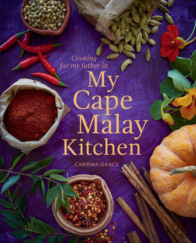 My Cape Malay Kitchen Cooking For My Father In My Cape Malay Kitchen Cariema Isaacs