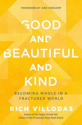 Good And Beautiful And Kind Becoming Whole In A Fractured World Rich Villodas