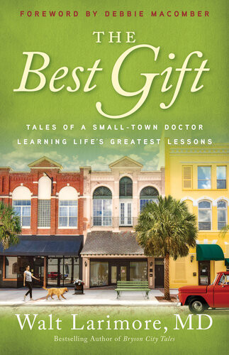 The Best Gift Tales Of A Smalltown Doctor Learning Lifes Greatest Lessons Walt Md Larimore