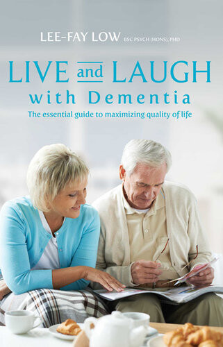 Live And Laugh With Dementia The Essential Guide To Maximizing Quality Of Life 1st Edition Leefay Low