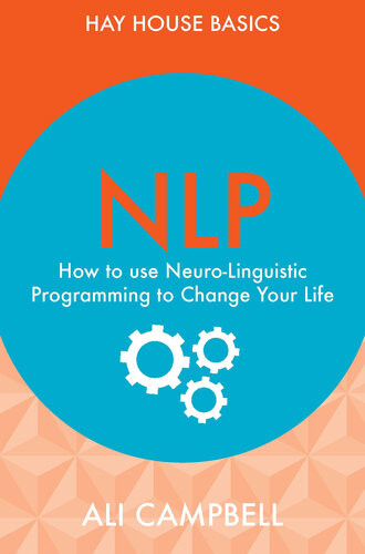 Nlp How To Use Neurolinguistic Programming To Change Your Life Ali Campbell
