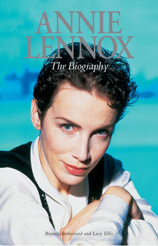 Annie Lennox The Biography Bryony Sutherland