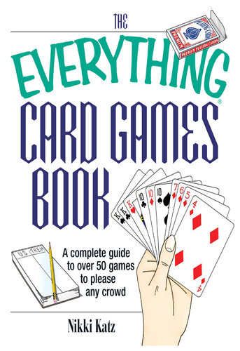 The Everything Card Games Book A Complete Guide To Over 50 Games To Please Any Crowd Nikki Katz