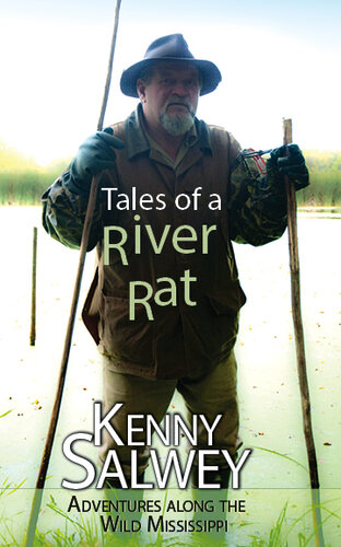 Tales Of A River Rat Adventures Along The Wild Mississippi Kenny Salwey
