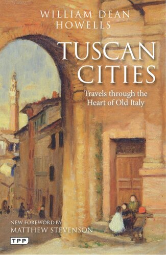 Tuscan Cities Travels Through The Heart Of Old Italy William Dean Howells
