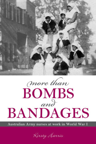 More Than Bombs And Bandages Australian Army Nurses At Work In World War I Kirsty Harris