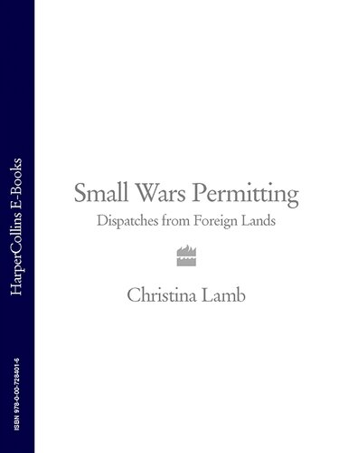 Small Wars Permitting Dispatches From Foreign Lands Christina Lamb