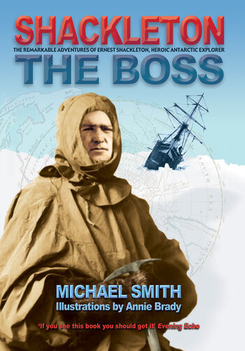 Shackleton The Boss The Remarkable Adventures Of A Heroic Antarctic Explorer Michael Smith