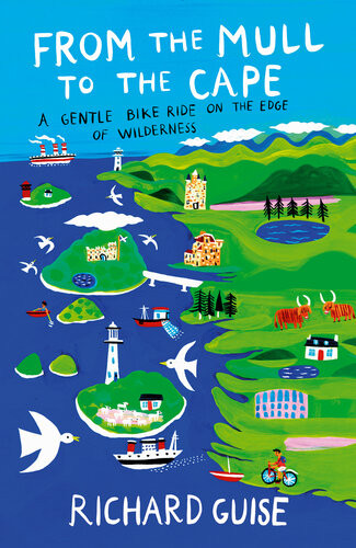 From The Mull To The Cape A Gentle Bike Ride On The Edge Of Wilderness Richard Guise