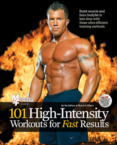 101 Highintensity Workouts For Fast Results The Editors Of Muscle Fitness