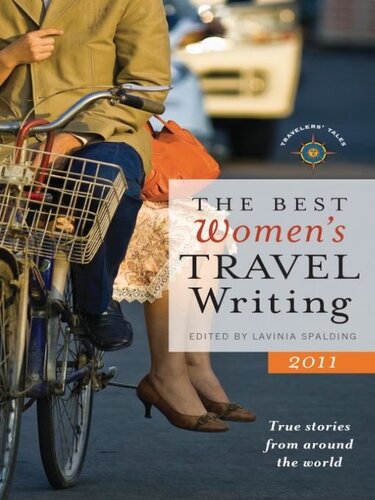 The Best Womens Travel Writing 2011 True Stories From Around The World Lavinia Spalding
