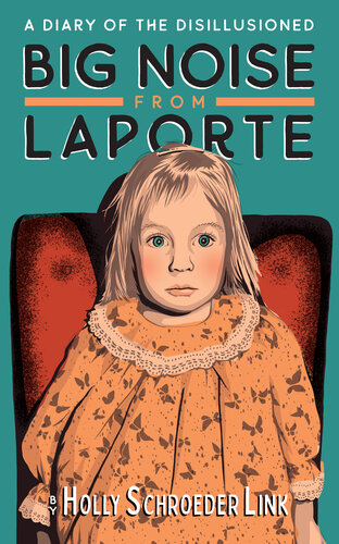 Big Noise From Laporte A Diary Of The Disillusioned Holly Schroeder Link