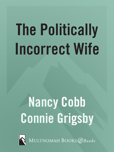 The Politically Incorrect Wife Gods Plan For Marriage Still Works Today Connie Grigsby Nancy Cobb