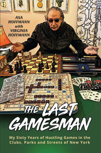 The Last Gamesman My Sixty Years Of Hustling Games In The Clubs Parks And Streets Of New York Asa Hoffmann Virginia Hoffmann