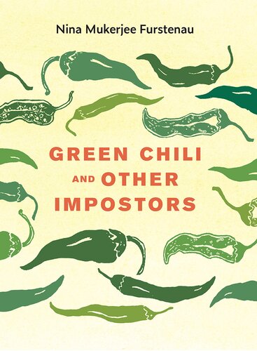 Green Chili And Other Impostors Nina Mukerjee Furstenau