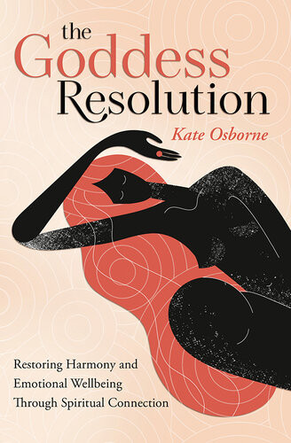 The Goddess Resolution Restoring Harmony And Emotional Wellbeing Through Spiritual Connection Kate Osborne
