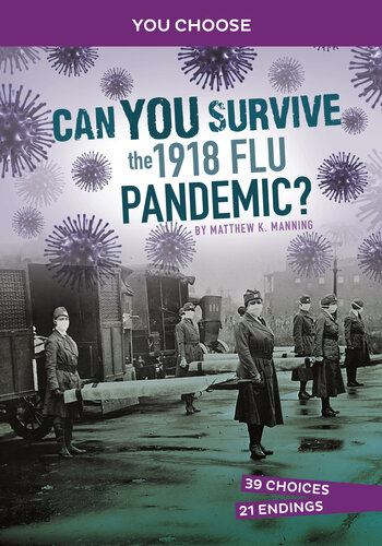Can You Survive The 1918 Flu Pandemic An Interactive History Adventure Matthew K Manning