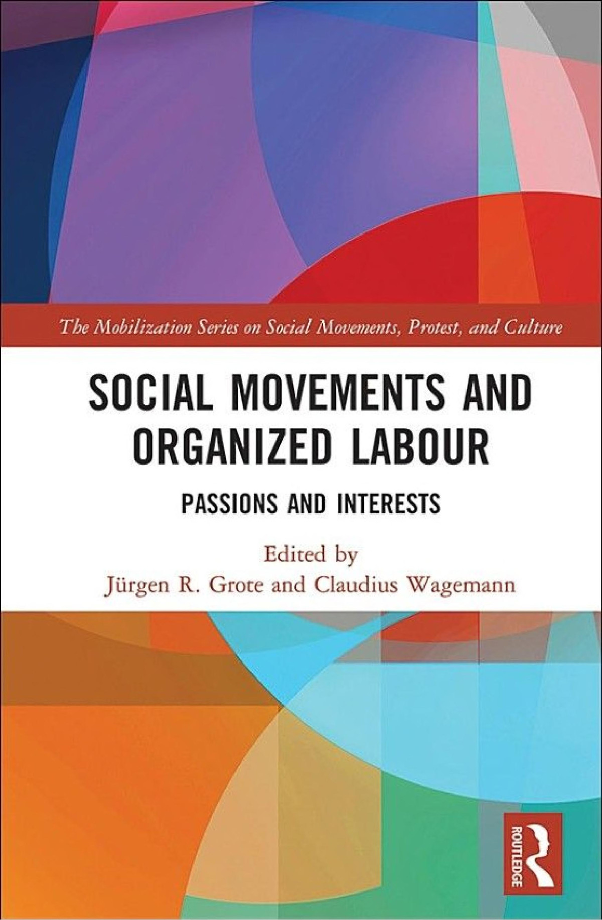 Social Movements And Organized Labour Passions And Interests 1st Edition Jrgen Grote