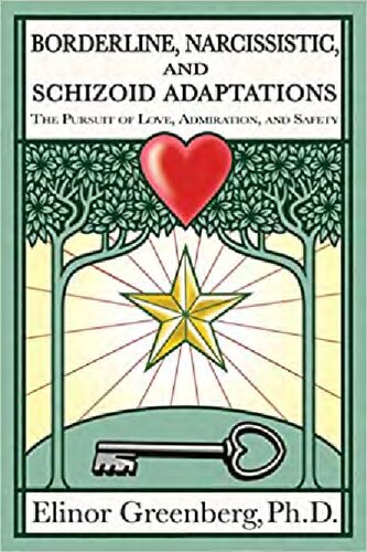 Borderline Narcissistic And Schizoid Adaptations The Pursuit Of Love Admiration And Safety Elinor Greenberg