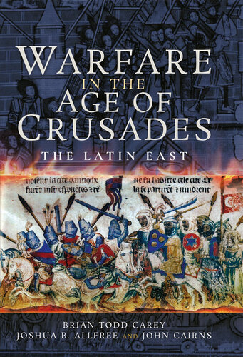 Warfare In The Age Of Crusades The Latin East Brian Todd Carey