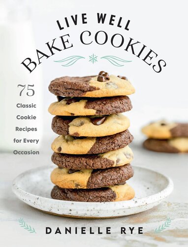 Live Well Bake Cookies 75 Classic Cookie Recipes For Every Occasion Danielle Rye