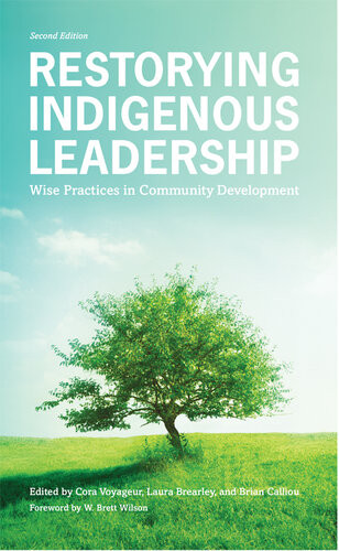 Restorying Indigenous Leadership Wise Practices In Community Development Cora Voyageur