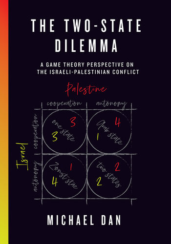 The Twostate Dilemma A Game Theory Perspective On The Israelipalestinian Conflict Michael Dan