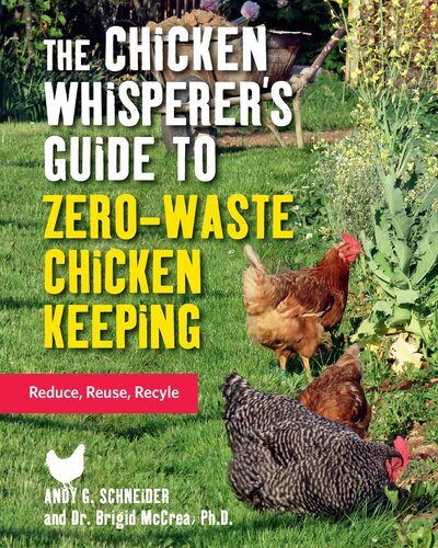 The Chicken Whisperers Guide To Zerowaste Chicken Keeping Andy Schneider