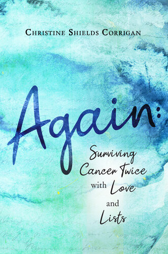 Again Surviving Cancer Twice With Love And Lists Christine Shields Corrigan