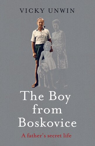 The Boy From Boskovice A Fathers Secret Life Vicky Unwin