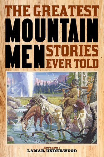 The Greatest Mountain Men Stories Ever Told Lamar Underwood