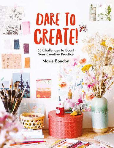 Dare To Create 35 Challenges To Boost Your Creative Practice Marie Boudon