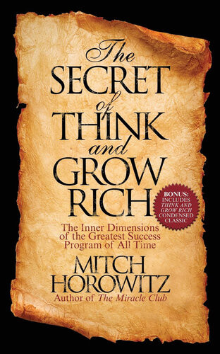 The Secret Of Think And Grow Rich The Inner Dimensions Of The Greatest Success Program Of All Time Mitch Horowitz