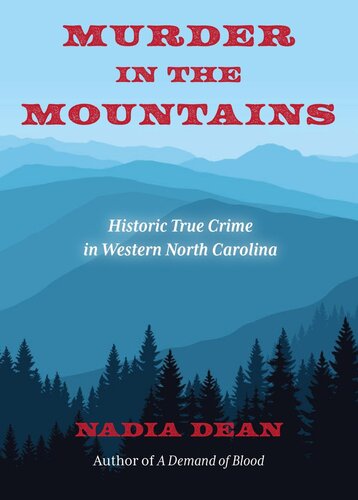 Murder In The Mountains Historic True Crime In Western North Carolina Nadia Dean