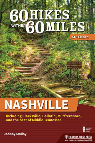 60 Hikes Within 60 Miles Nashville Including Clarksville Gallatin Murfreesboro And The Best Of Middle Tennessee 5th Edition Johnny Molloy