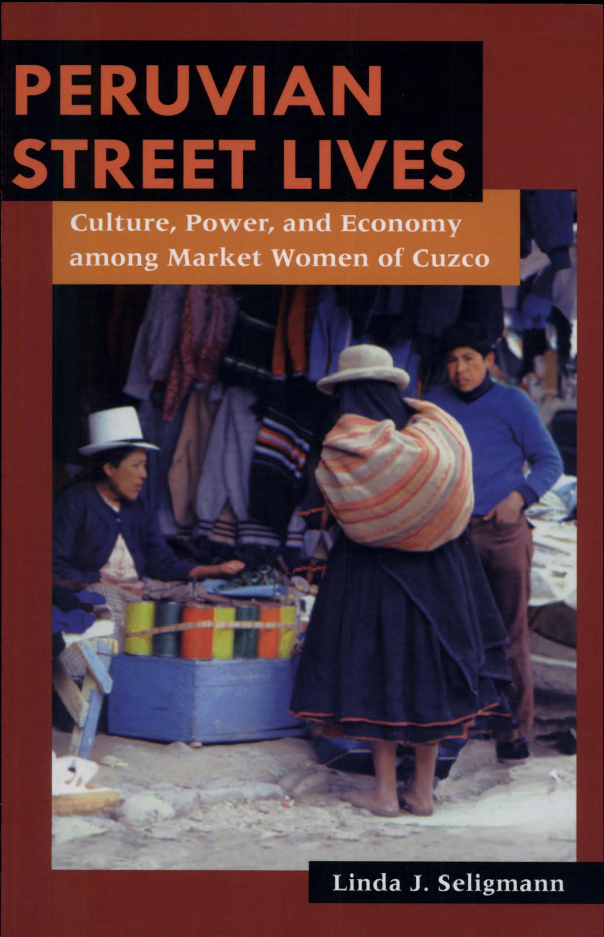 Peruvian Street Lives Culture Power And Economy Among Market Women Of Cuzco 1st Edition Linda J Seligmann
