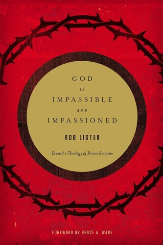 God Is Impassible And Impassioned Toward A Theology Of Divine Emotion Rob Lister