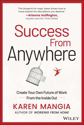 Success From Anywhere Create Your Own Future Of Work From The Inside Out Karen Mangia