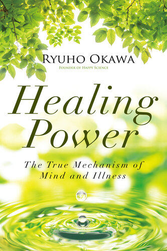 Healing Power The True Mechanism Of Mind And Illness Ryuho Okawa