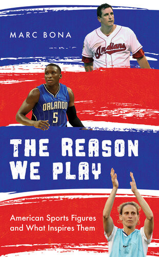 The Reason We Play American Sports Figures And What Inspires Them Marc Bona
