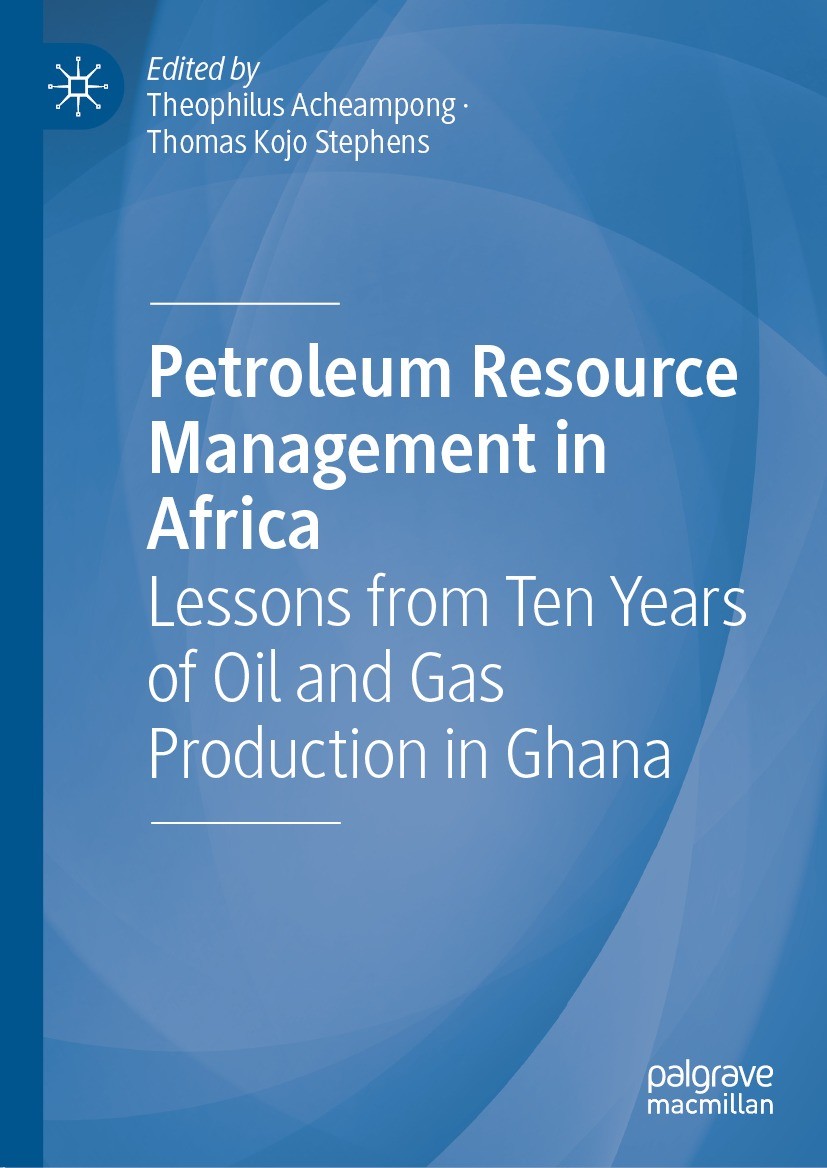 Petroleum Resource Management In Africa Lessons From Ten Years Of Oil And Gas Production In Ghana 1st Edition Theophilus Acheampong