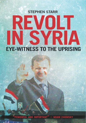 Revolt In Syria Eyewitness To The Uprising Stephen Starr