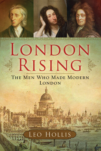 London Rising The Men Who Made Modern London Leo Hollis